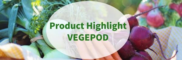 Product Highlight: Vegepods