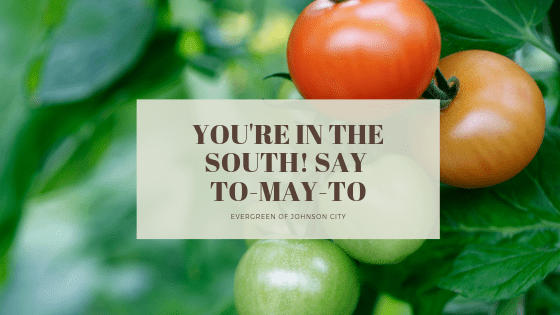 You’re In the South! Say To-MAY-to!